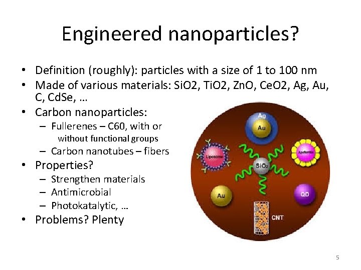 Engineered nanoparticles? • Definition (roughly): particles with a size of 1 to 100 nm