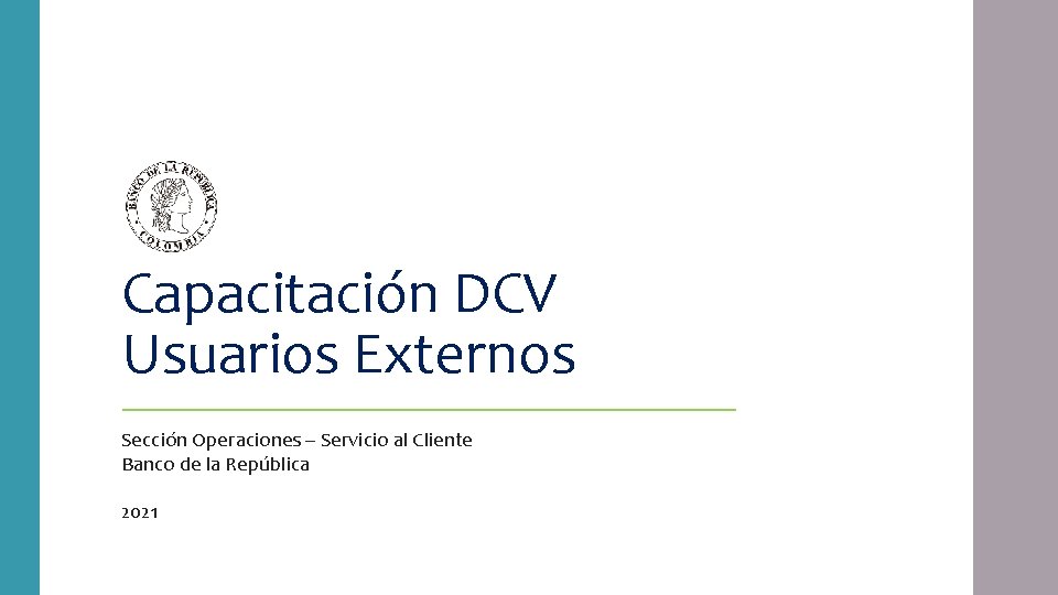 Capacitación DCV Usuarios Externos Sección Operaciones – Servicio al Cliente Banco de la República