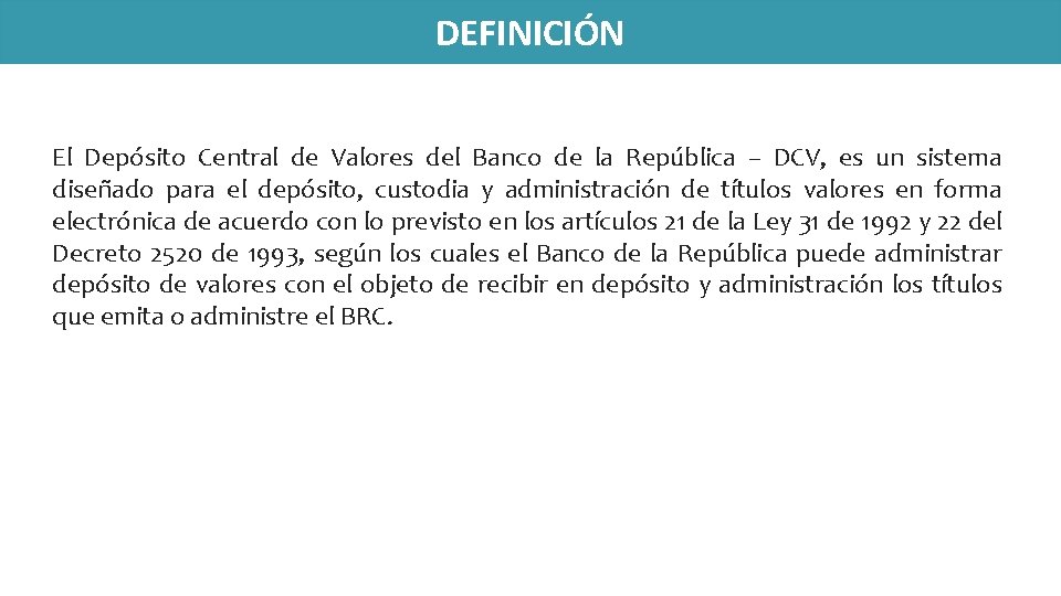 DEFINICIÓN El Depósito Central de Valores del Banco de la República – DCV, es