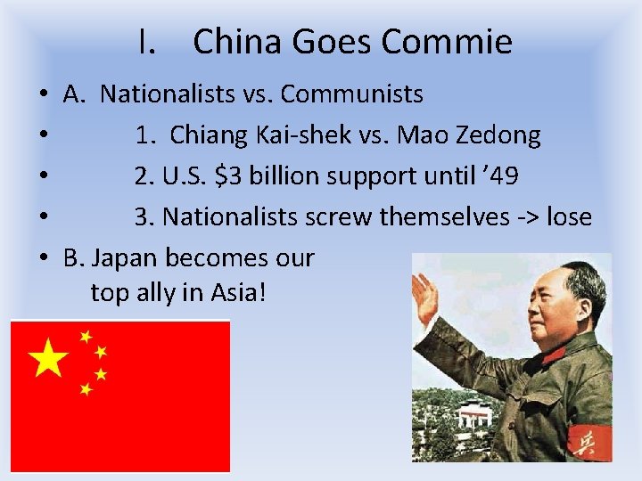 I. China Goes Commie • A. Nationalists vs. Communists • 1. Chiang Kai-shek vs. I. China Goes Commie • A. Nationalists vs. Communists • 1. Chiang Kai-shek vs.