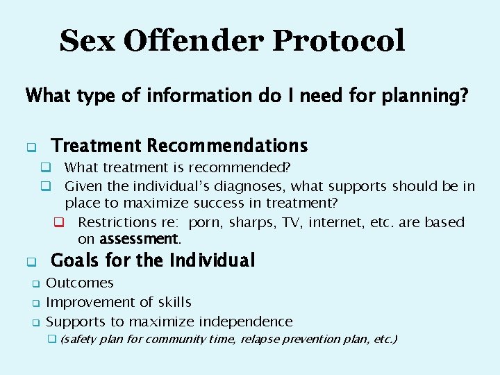 Sex Offender Protocol What type of information do I need for planning? q Treatment