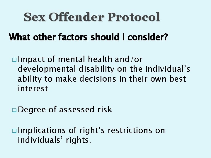 Sex Offender Protocol What other factors should I consider? q Impact of mental health