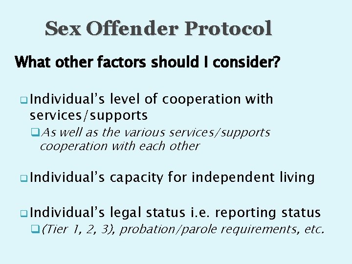 Sex Offender Protocol What other factors should I consider? q Individual’s level of cooperation