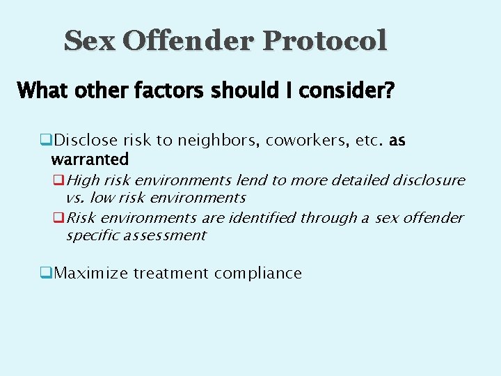 Sex Offender Protocol What other factors should I consider? q. Disclose risk to neighbors,