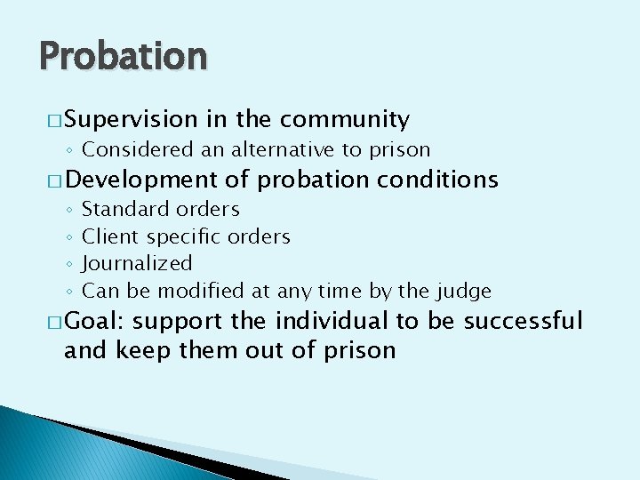 Probation � Supervision in the community ◦ Considered an alternative to prison � Development