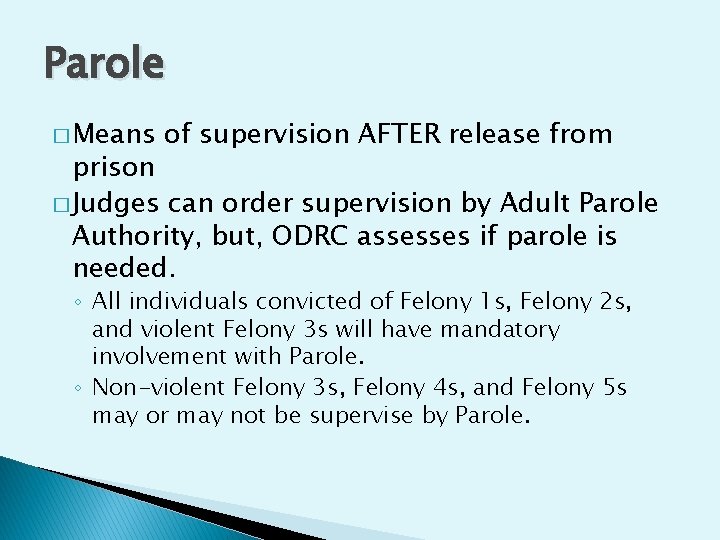 Parole � Means of supervision AFTER release from prison � Judges can order supervision