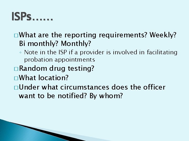 ISPs…… � What are the reporting requirements? Weekly? Bi monthly? Monthly? ◦ Note in