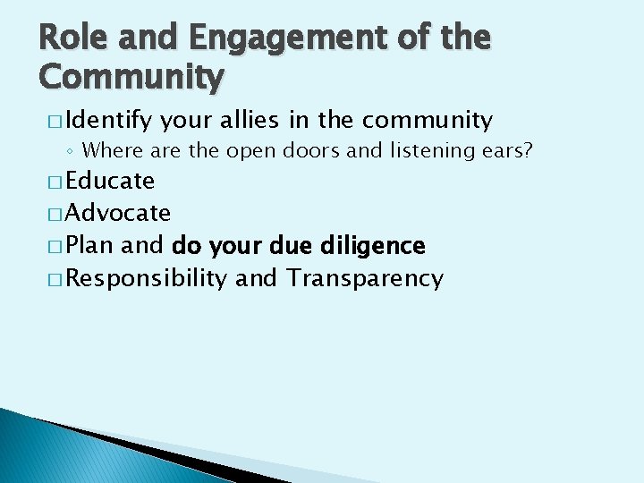 Role and Engagement of the Community � Identify your allies in the community ◦