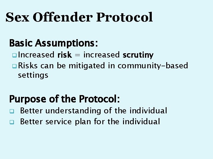 Sex Offender Protocol Basic Assumptions: q Increased risk = increased scrutiny q Risks can Sex Offender Protocol Basic Assumptions: q Increased risk = increased scrutiny q Risks can