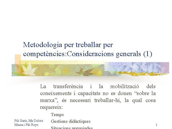 Metodologia per treballar per competències: Consideracions generals (1) La transferència i la mobilització dels