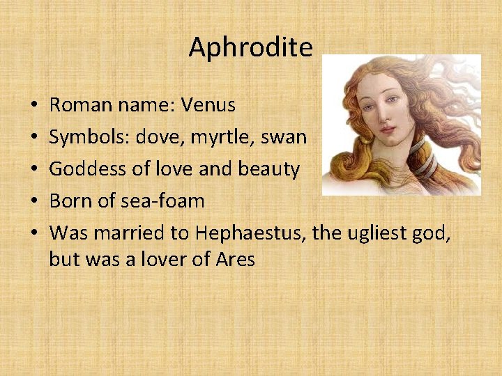 Aphrodite • • • Roman name: Venus Symbols: dove, myrtle, swan Goddess of love