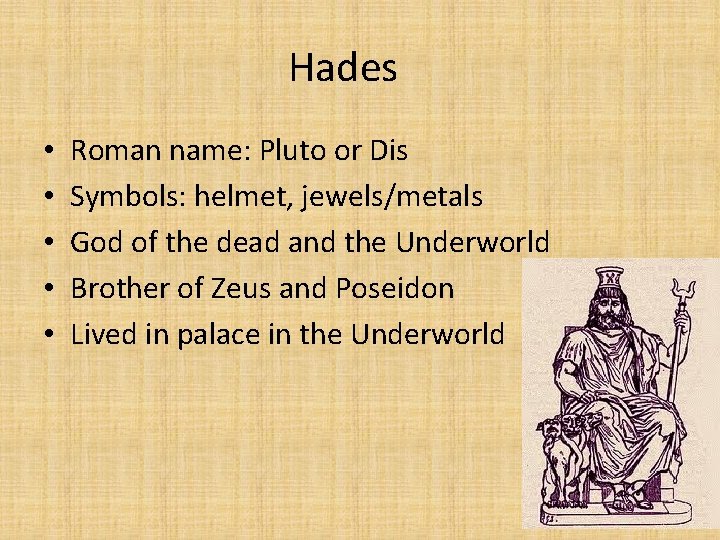 Hades • • • Roman name: Pluto or Dis Symbols: helmet, jewels/metals God of