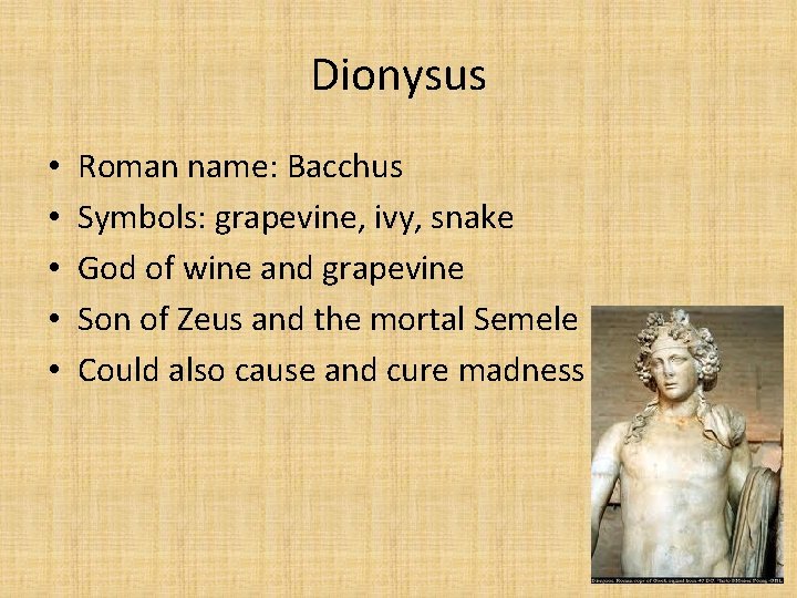 Dionysus • • • Roman name: Bacchus Symbols: grapevine, ivy, snake God of wine