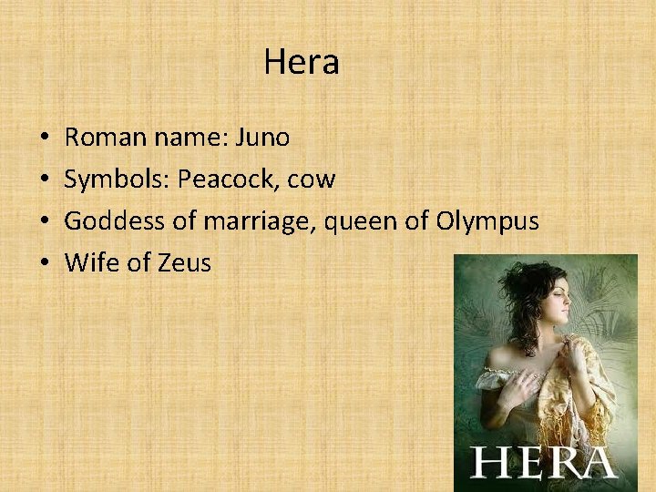 Hera • • Roman name: Juno Symbols: Peacock, cow Goddess of marriage, queen of