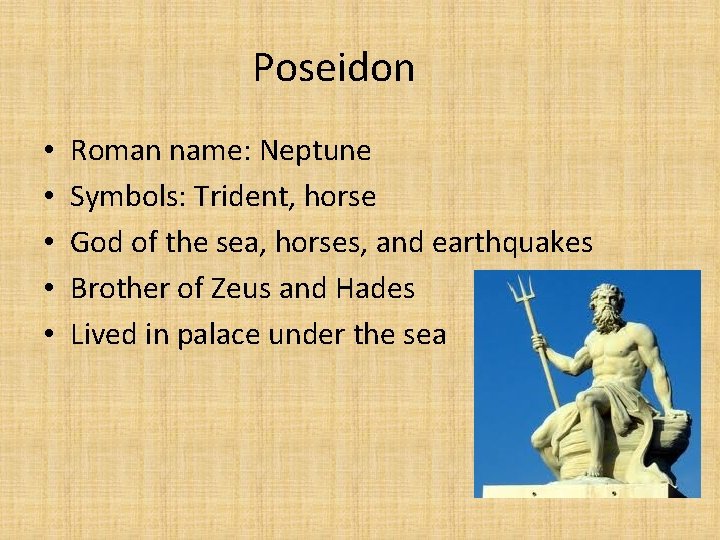 Poseidon • • • Roman name: Neptune Symbols: Trident, horse God of the sea,