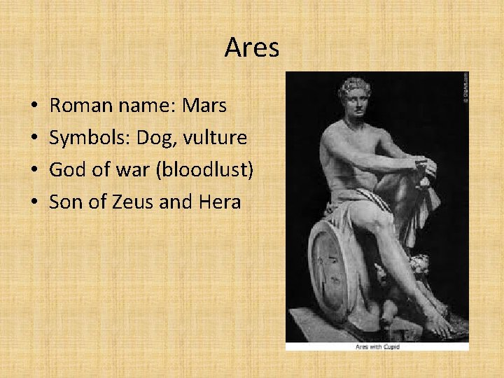 Ares • • Roman name: Mars Symbols: Dog, vulture God of war (bloodlust) Son