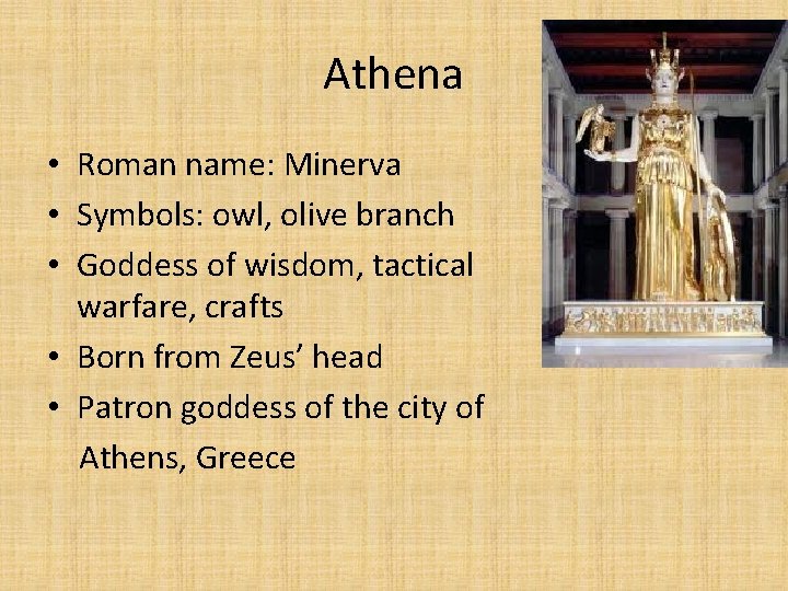 Athena • Roman name: Minerva • Symbols: owl, olive branch • Goddess of wisdom,
