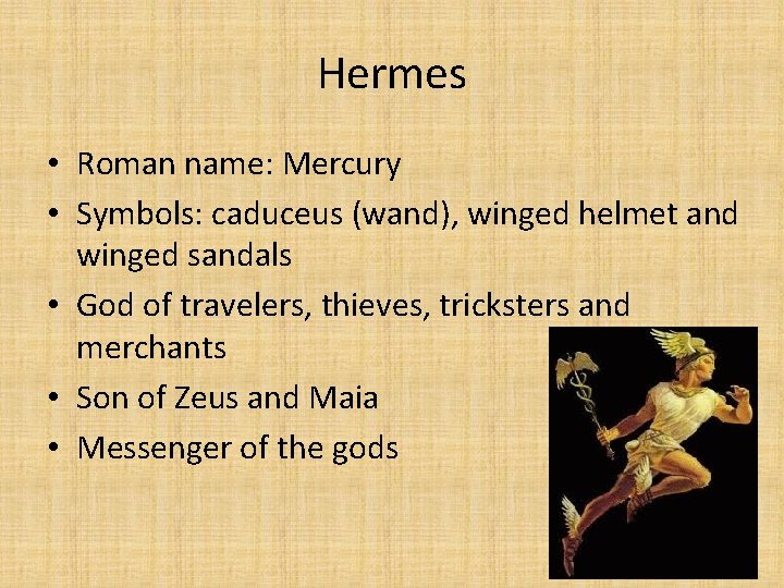 Hermes • Roman name: Mercury • Symbols: caduceus (wand), winged helmet and winged sandals