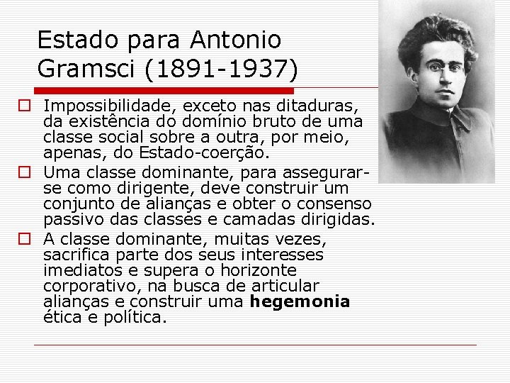 Estado para Antonio Gramsci (1891 -1937) o Impossibilidade, exceto nas ditaduras, da existência do