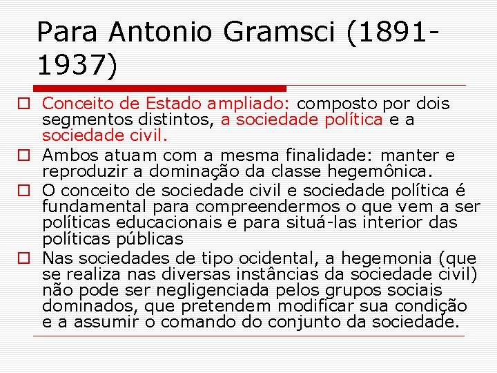 Para Antonio Gramsci (18911937) o Conceito de Estado ampliado: composto por dois segmentos distintos,