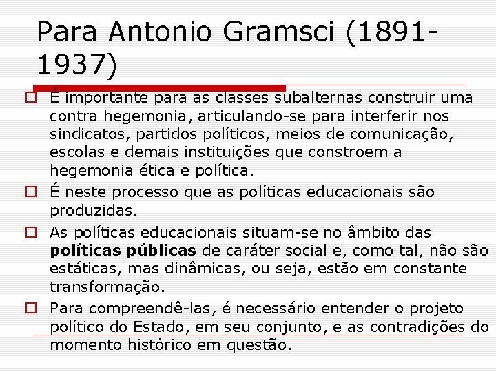 Para Antonio Gramsci (18911937) o É importante para as classes subalternas construir uma contra