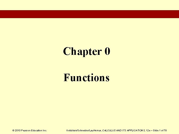 Chapter 0 Functions © 2010 Pearson Education Inc. Goldstein/Schneider/Lay/Asmar, CALCULUS AND ITS APPLICATIONS, 12