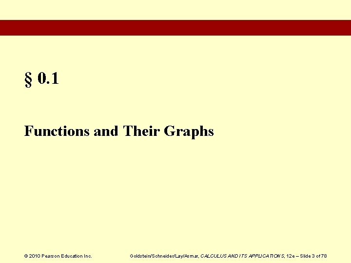 § 0. 1 Functions and Their Graphs © 2010 Pearson Education Inc. Goldstein/Schneider/Lay/Asmar, CALCULUS