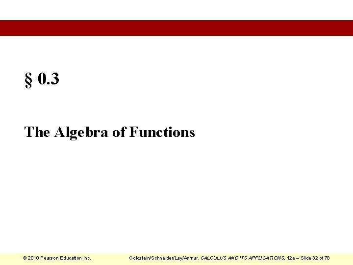 § 0. 3 The Algebra of Functions © 2010 Pearson Education Inc. Goldstein/Schneider/Lay/Asmar, CALCULUS