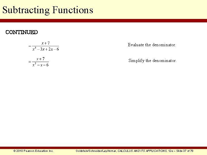 Subtracting Functions CONTINUED Evaluate the denominator. Simplify the denominator. © 2010 Pearson Education Inc.