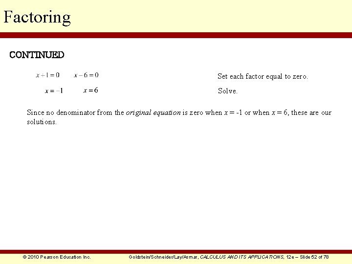 Factoring CONTINUED Set each factor equal to zero. Solve. Since no denominator from the