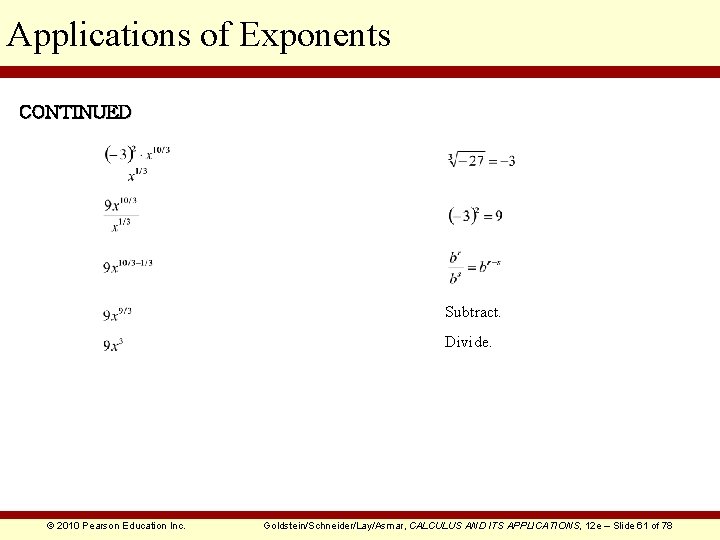 Applications of Exponents CONTINUED Subtract. Divide. © 2010 Pearson Education Inc. Goldstein/Schneider/Lay/Asmar, CALCULUS AND