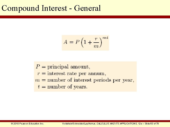 Compound Interest - General © 2010 Pearson Education Inc. Goldstein/Schneider/Lay/Asmar, CALCULUS AND ITS APPLICATIONS,