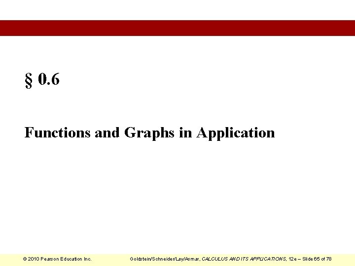 § 0. 6 Functions and Graphs in Application © 2010 Pearson Education Inc. Goldstein/Schneider/Lay/Asmar,