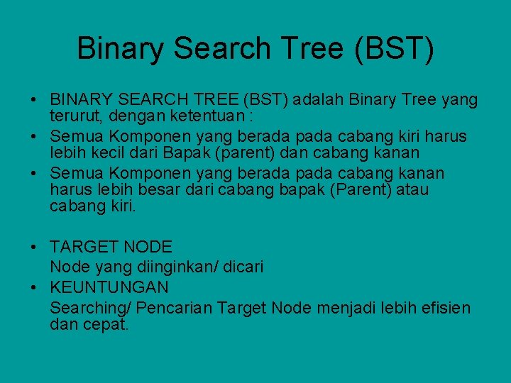 Binary Search Tree (BST) • BINARY SEARCH TREE (BST) adalah Binary Tree yang terurut,