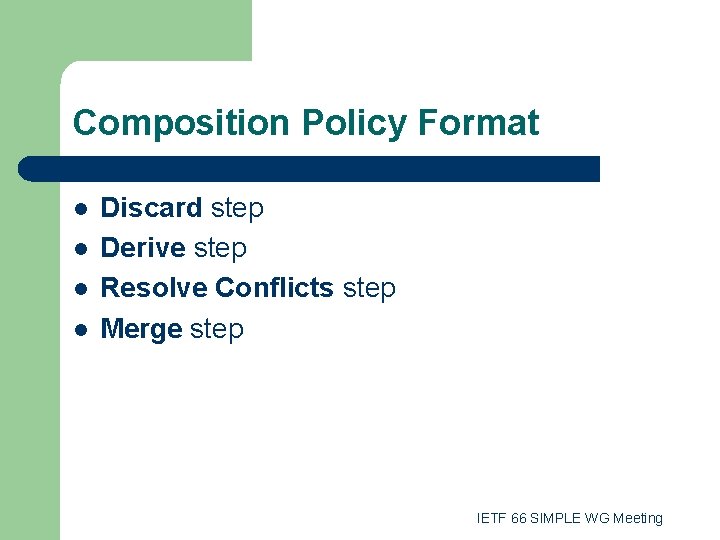 Composition Policy Format l l Discard step Derive step Resolve Conflicts step Merge step