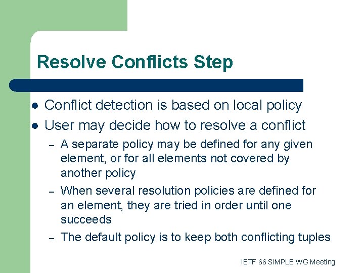 Resolve Conflicts Step l l Conflict detection is based on local policy User may