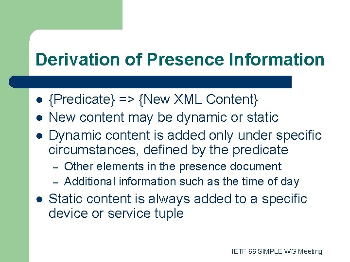 Derivation of Presence Information l l l {Predicate} => {New XML Content} New content