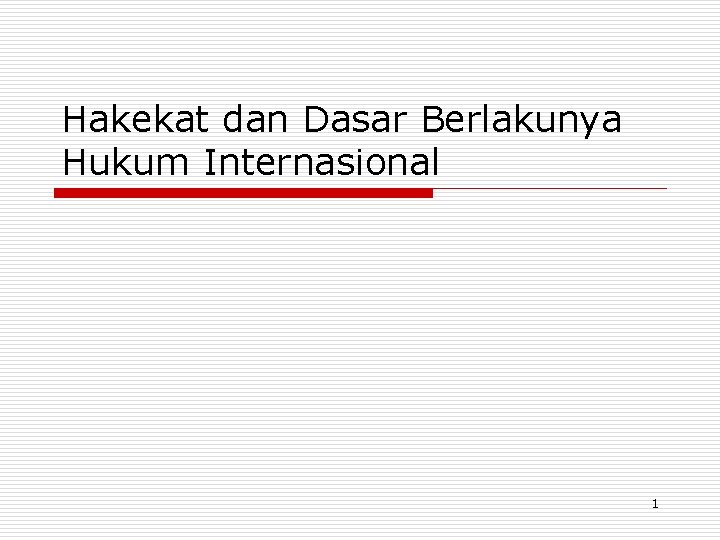 Hakekat dan Dasar Berlakunya Hukum Internasional 1 