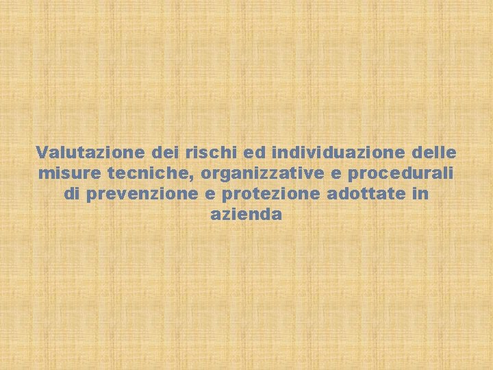 Valutazione dei rischi ed individuazione delle misure tecniche, organizzative e procedurali di prevenzione e