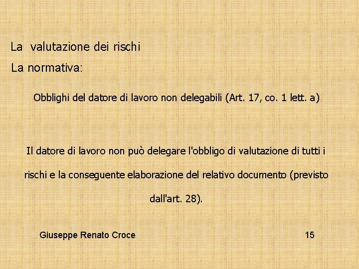 La valutazione dei rischi La normativa: Obblighi del datore di lavoro non delegabili (Art.