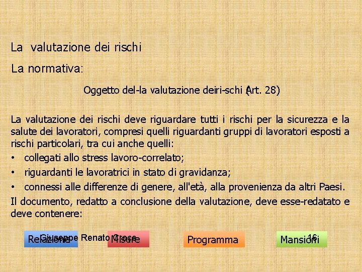 La valutazione dei rischi La normativa: Oggetto del la valutazione deiri schi (Art. 28)