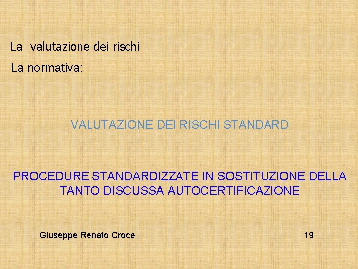 La valutazione dei rischi La normativa: VALUTAZIONE DEI RISCHI STANDARD PROCEDURE STANDARDIZZATE IN SOSTITUZIONE