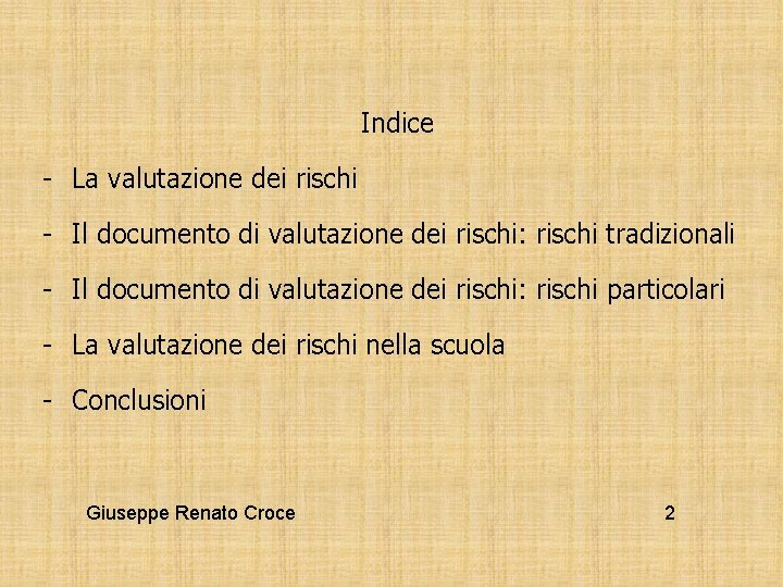 Indice La valutazione dei rischi Il documento di valutazione dei rischi: rischi tradizionali Il