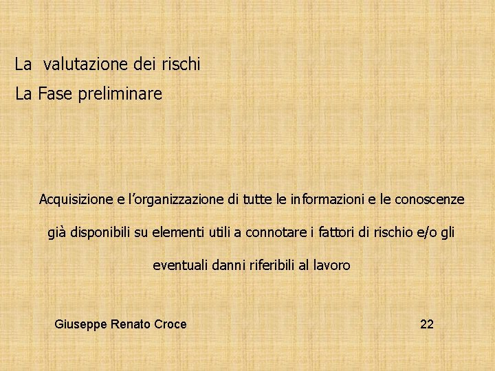 La valutazione dei rischi La Fase preliminare Acquisizione e l’organizzazione di tutte le informazioni