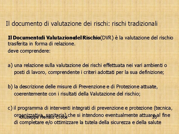 Il documento di valutazione dei rischi: rischi tradizionali Il Documentodi Valutazionedel Rischio(DVR) è la