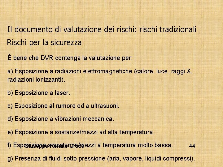 Il documento di valutazione dei rischi: rischi tradizionali Rischi per la sicurezza È bene