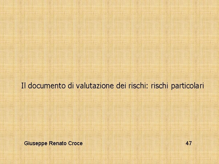 Il documento di valutazione dei rischi: rischi particolari Giuseppe Renato Croce 47 