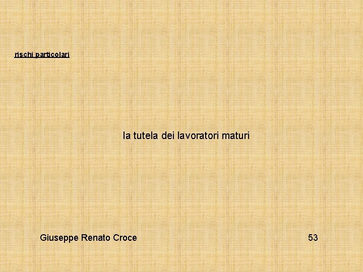 rischi particolari la tutela dei lavoratori maturi Giuseppe Renato Croce 53 