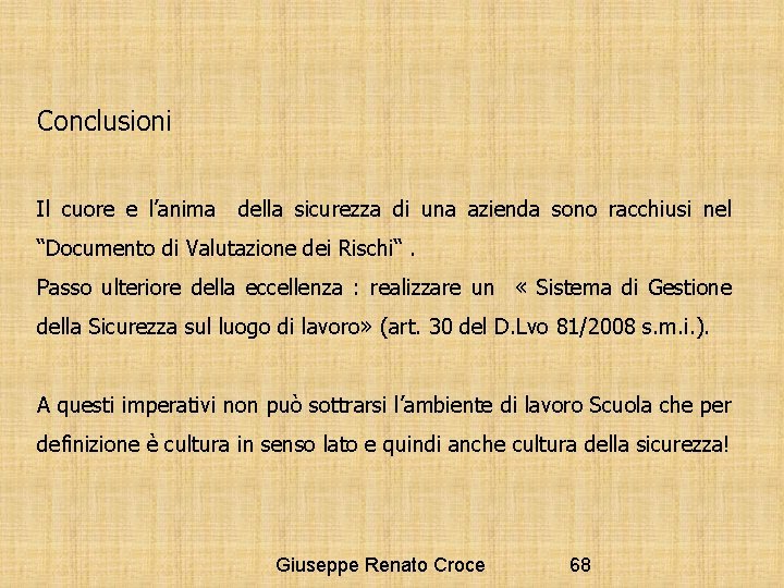 Conclusioni Il cuore e l’anima della sicurezza di una azienda sono racchiusi nel “Documento