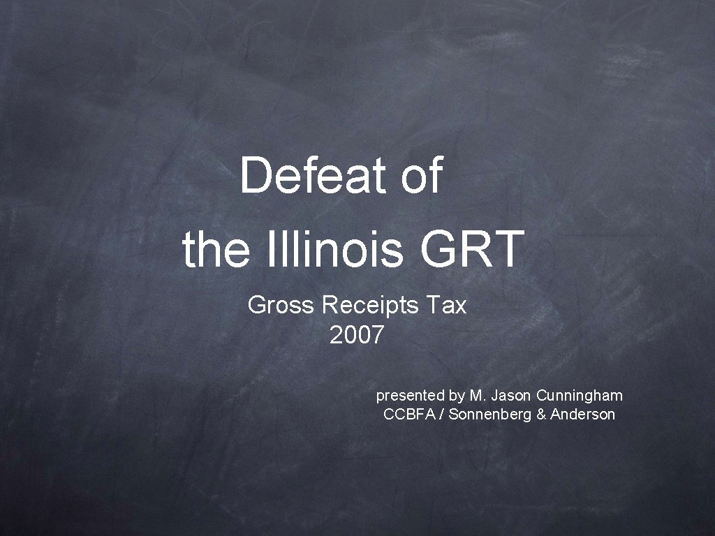 Defeat of the Illinois GRT Gross Receipts Tax 2007 presented by M. Jason Cunningham